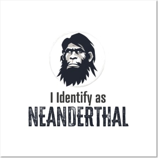 I identify as Neanderthal Posters and Art